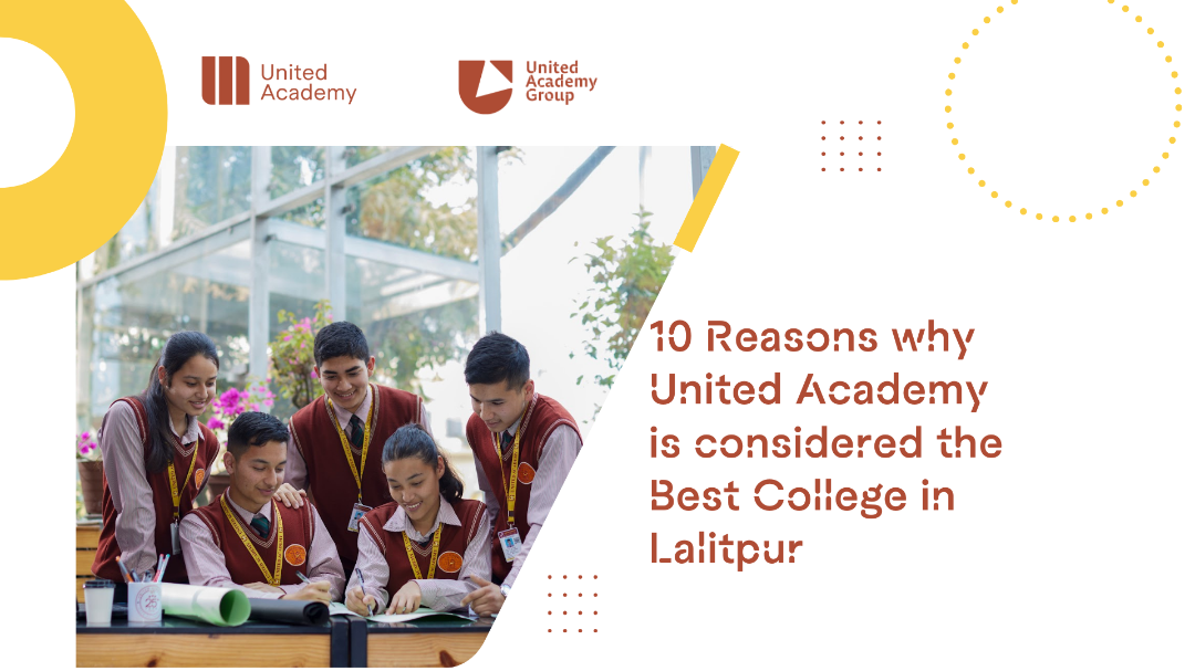 10 Reasons why United Academy is considered the Best College in Lalitpur